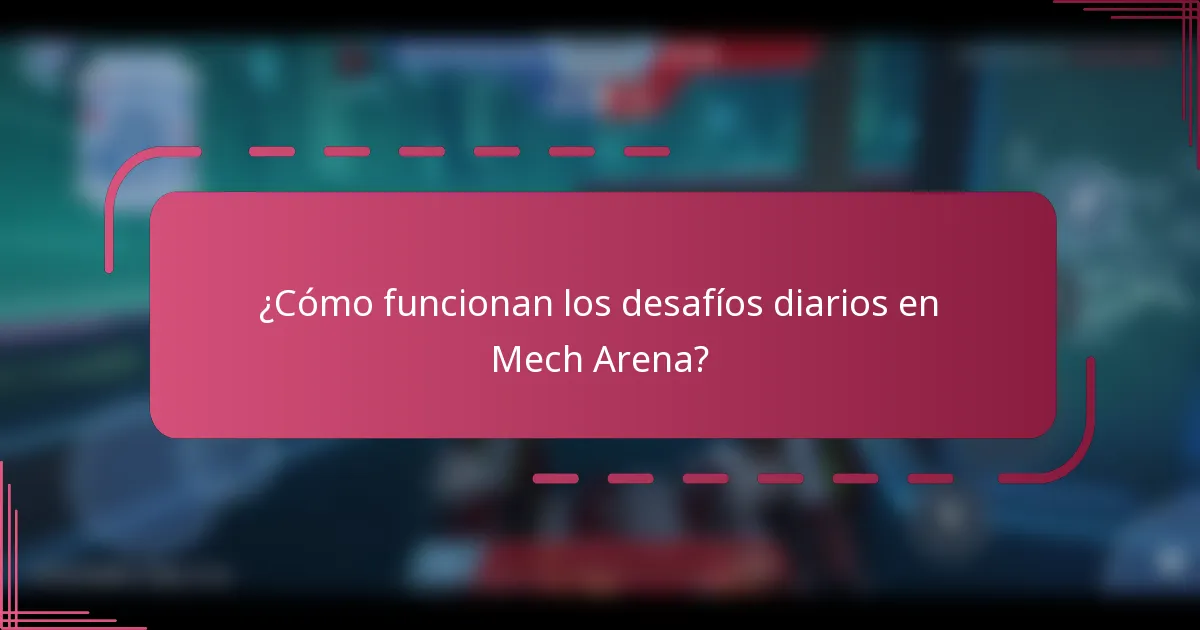 ¿Cómo funcionan los desafíos diarios en Mech Arena?