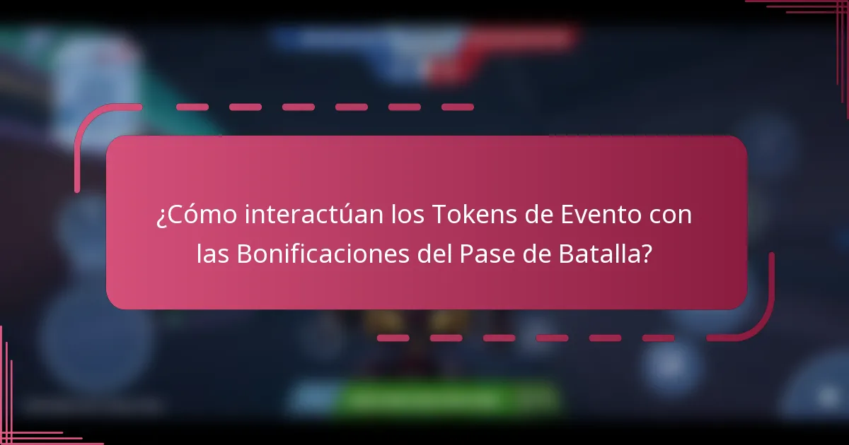 ¿Cómo interactúan los Tokens de Evento con las Bonificaciones del Pase de Batalla?