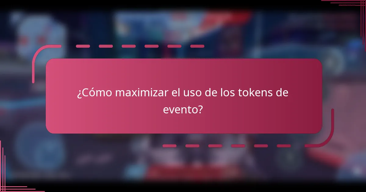 ¿Cómo maximizar el uso de los tokens de evento?