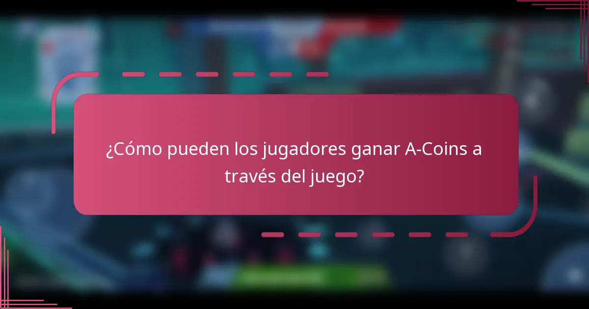 ¿Cómo pueden los jugadores ganar A-Coins a través del juego?