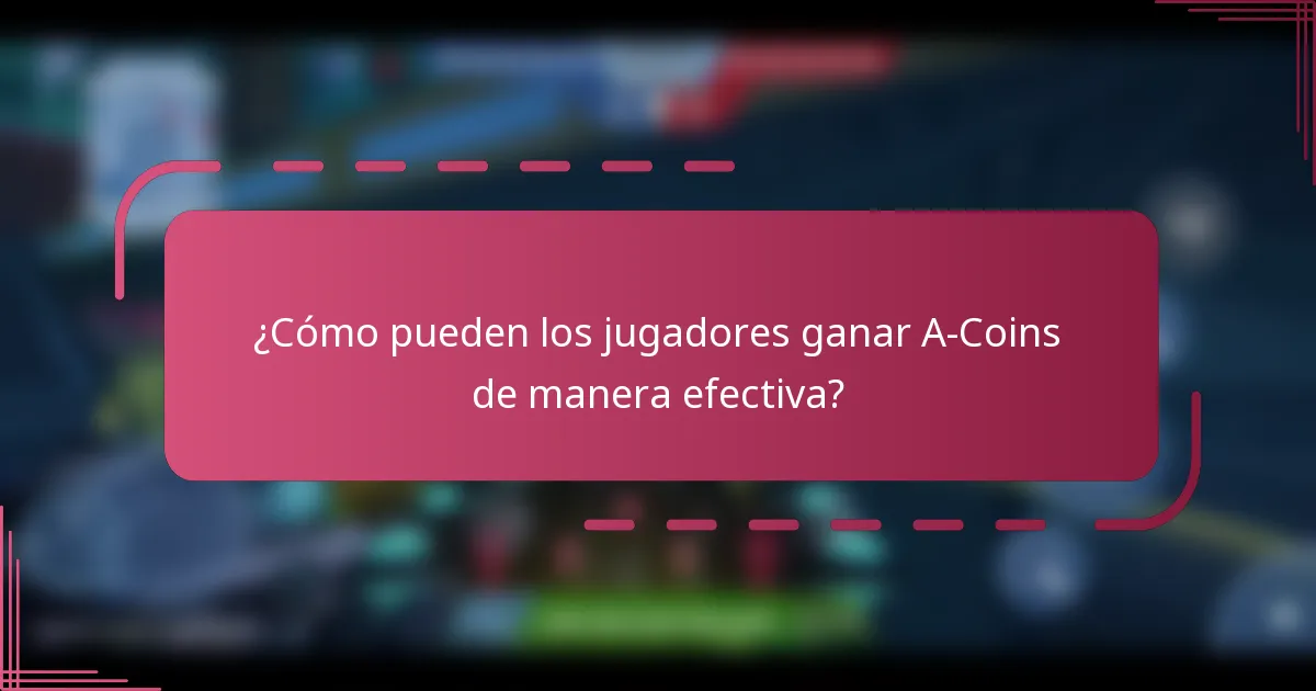 ¿Cómo pueden los jugadores ganar A-Coins de manera efectiva?