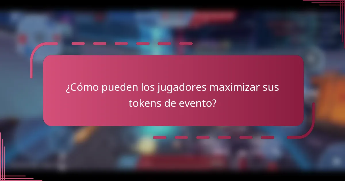¿Cómo pueden los jugadores maximizar sus tokens de evento?