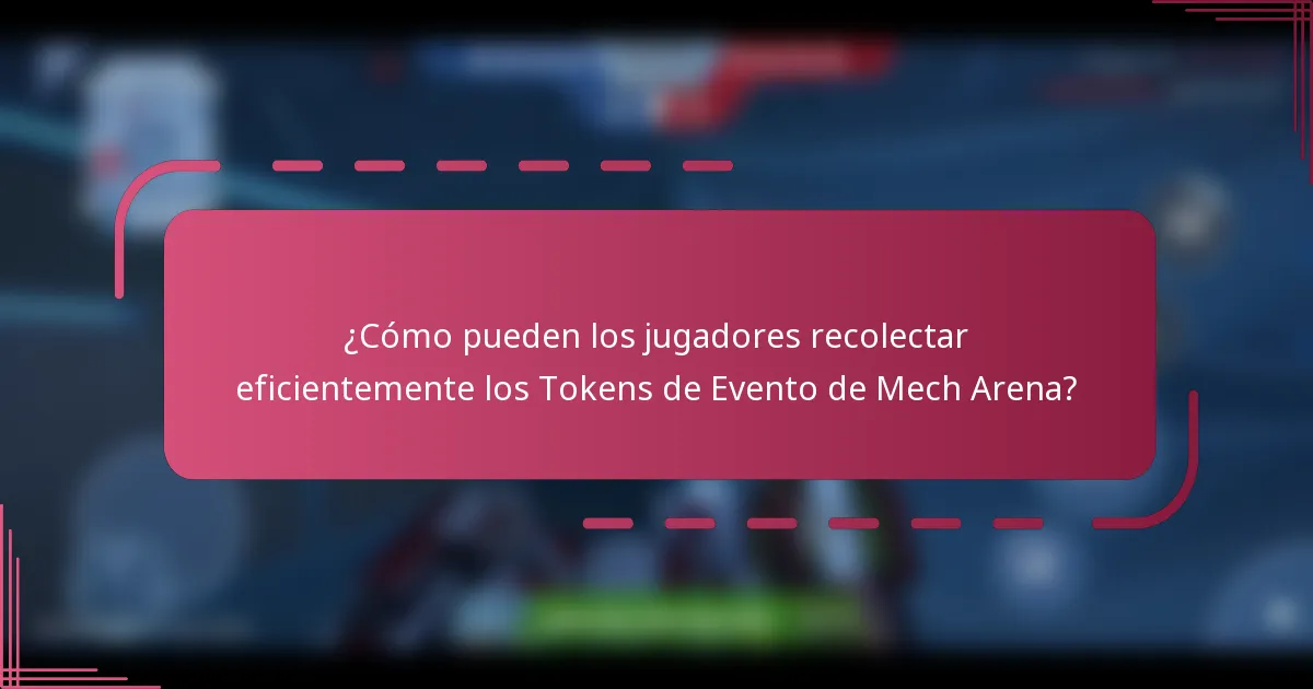 ¿Cómo pueden los jugadores recolectar eficientemente los Tokens de Evento de Mech Arena?