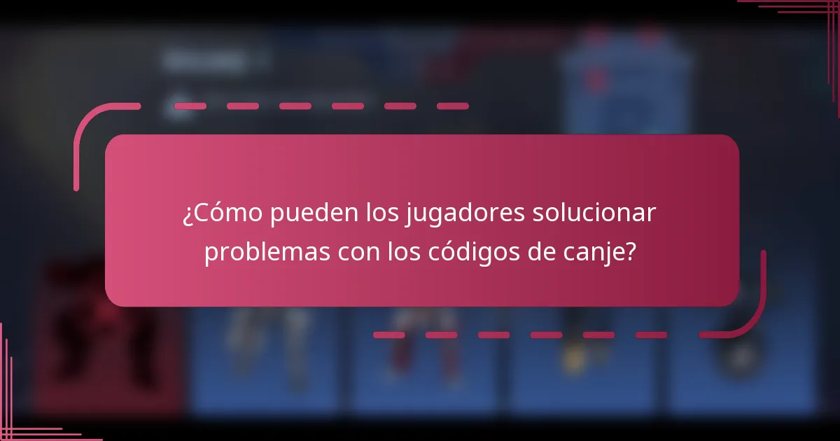 ¿Cómo pueden los jugadores solucionar problemas con los códigos de canje?