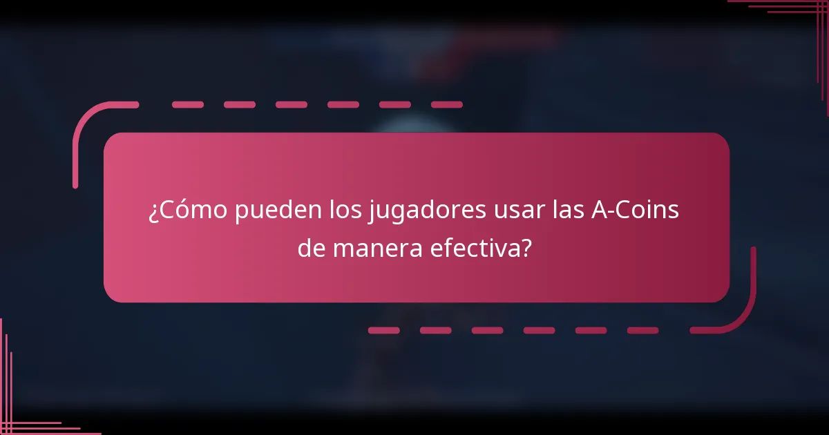 ¿Cómo pueden los jugadores usar las A-Coins de manera efectiva?