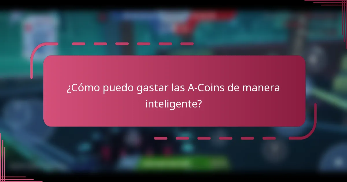 ¿Cómo puedo gastar las A-Coins de manera inteligente?