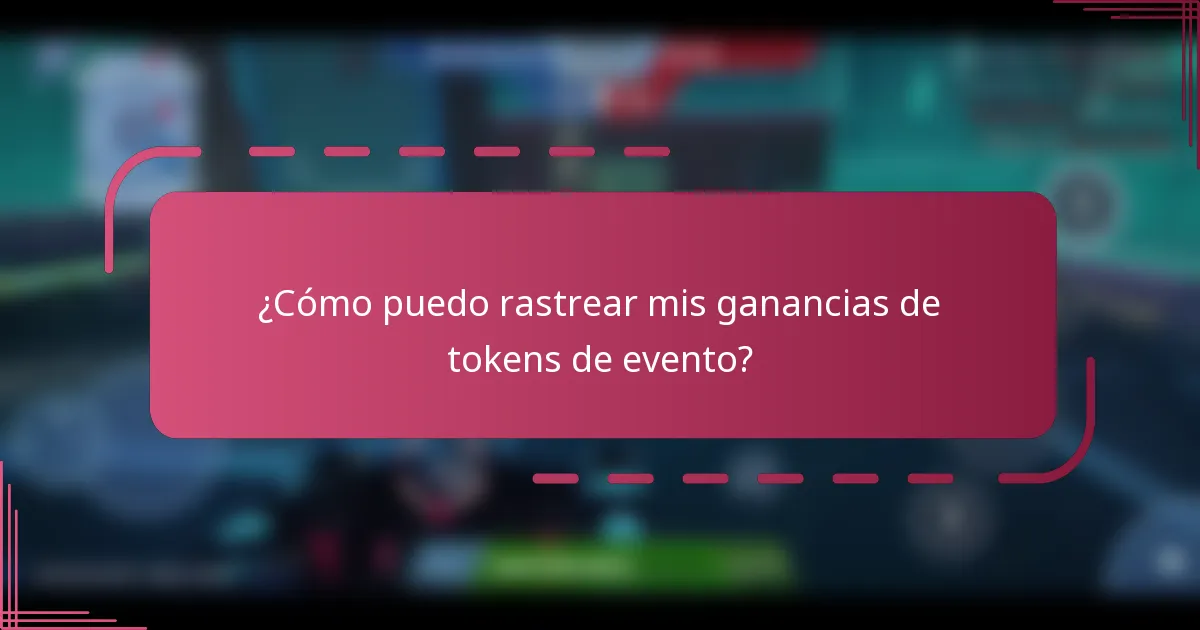 ¿Cómo puedo rastrear mis ganancias de tokens de evento?