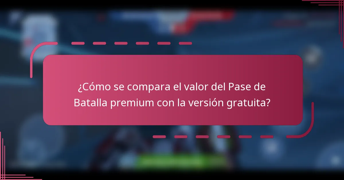 ¿Cómo se compara el valor del Pase de Batalla premium con la versión gratuita?