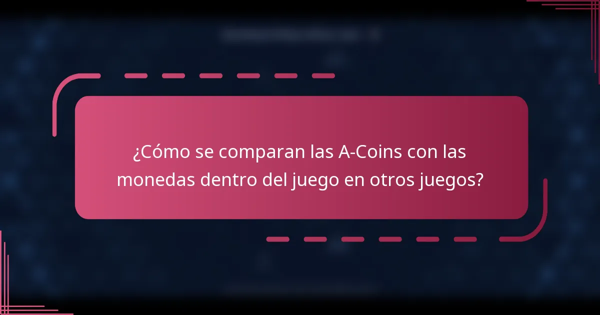¿Cómo se comparan las A-Coins con las monedas dentro del juego en otros juegos?