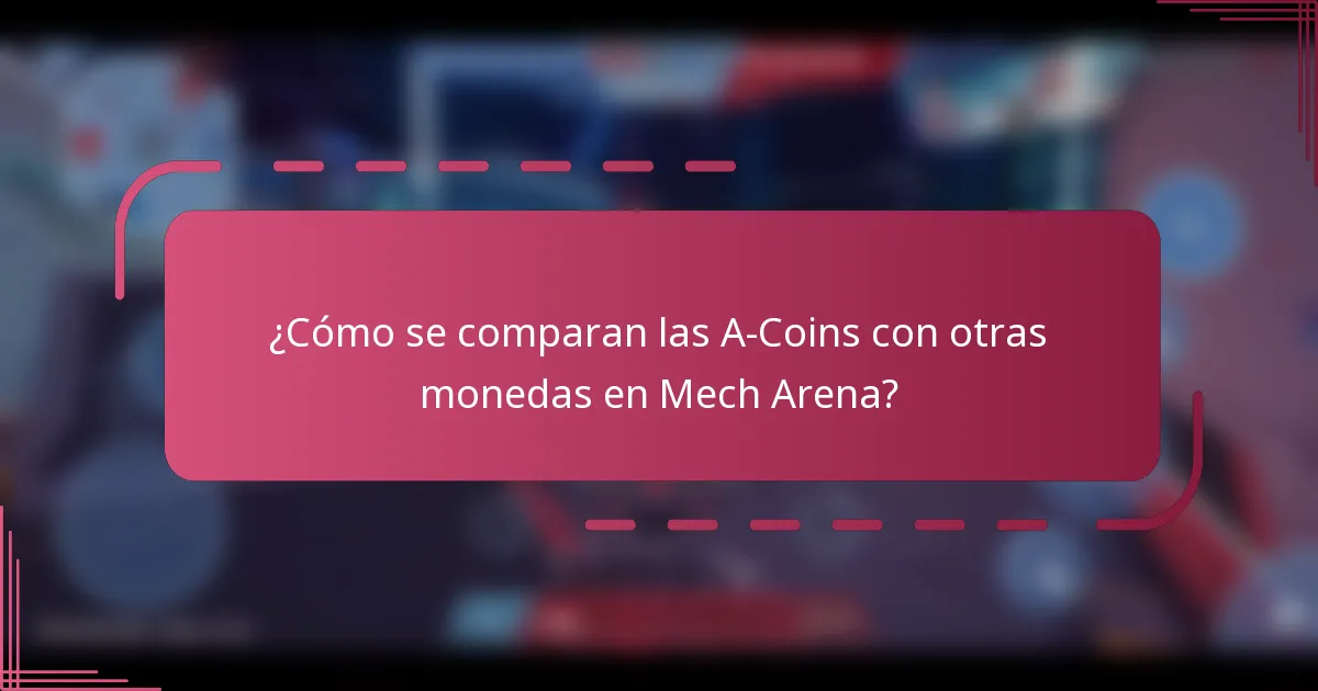 ¿Cómo se comparan las A-Coins con otras monedas en Mech Arena?