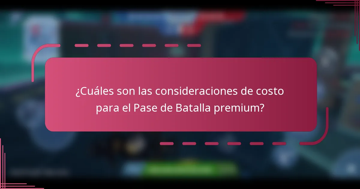 ¿Cuáles son las consideraciones de costo para el Pase de Batalla premium?