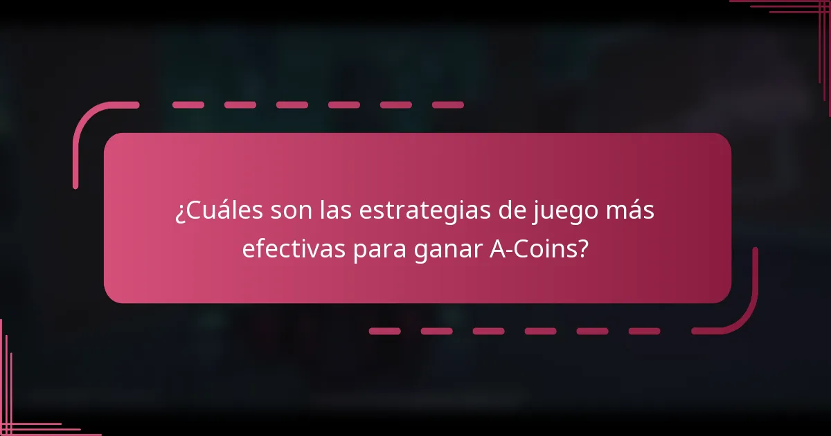 ¿Cuáles son las estrategias de juego más efectivas para ganar A-Coins?