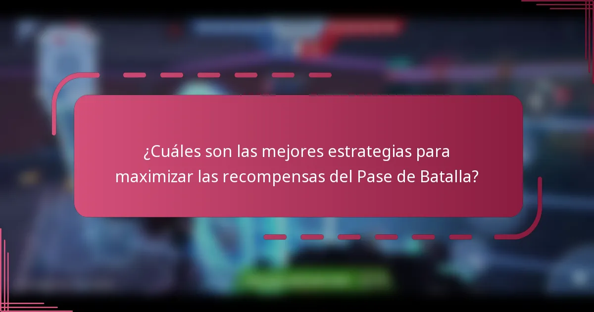 ¿Cuáles son las mejores estrategias para maximizar las recompensas del Pase de Batalla?