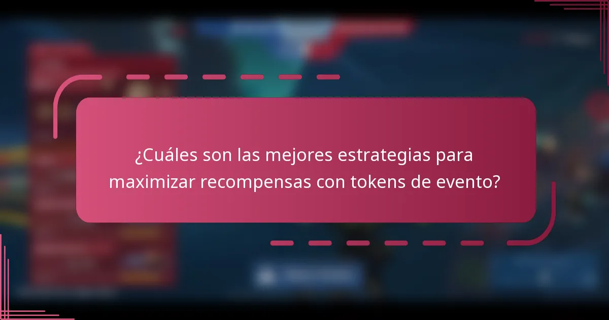 ¿Cuáles son las mejores estrategias para maximizar recompensas con tokens de evento?