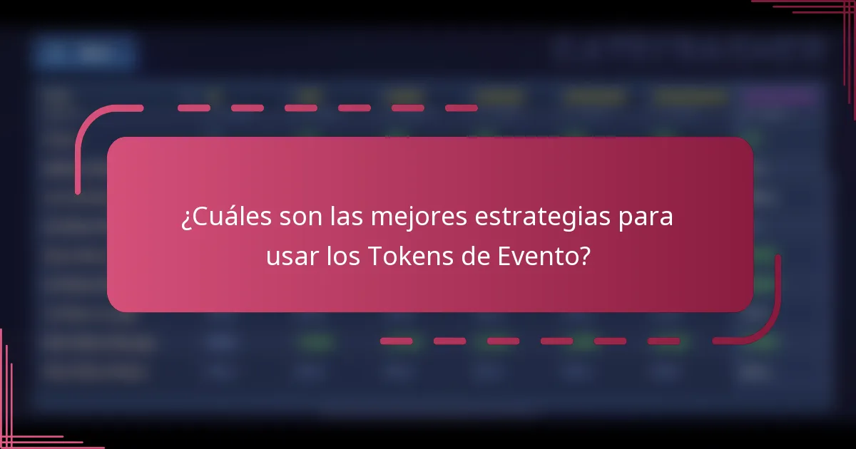 ¿Cuáles son las mejores estrategias para usar los Tokens de Evento?