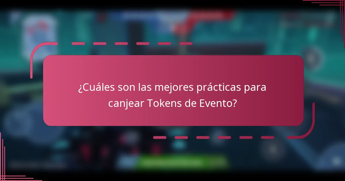 ¿Cuáles son las mejores prácticas para canjear Tokens de Evento?