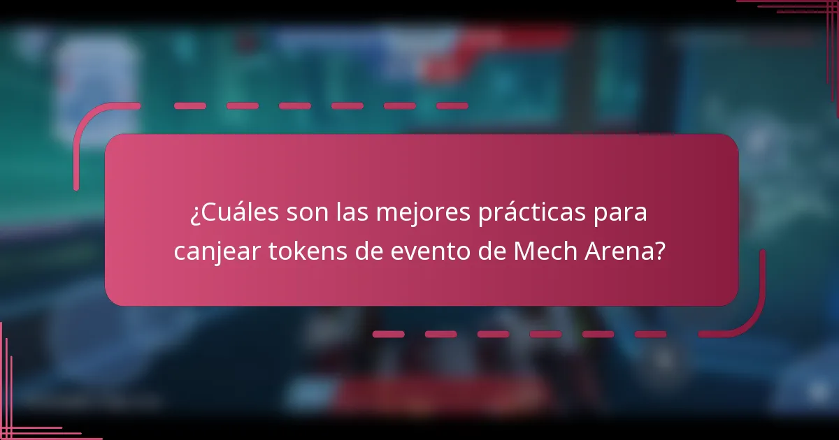 ¿Cuáles son las mejores prácticas para canjear tokens de evento de Mech Arena?