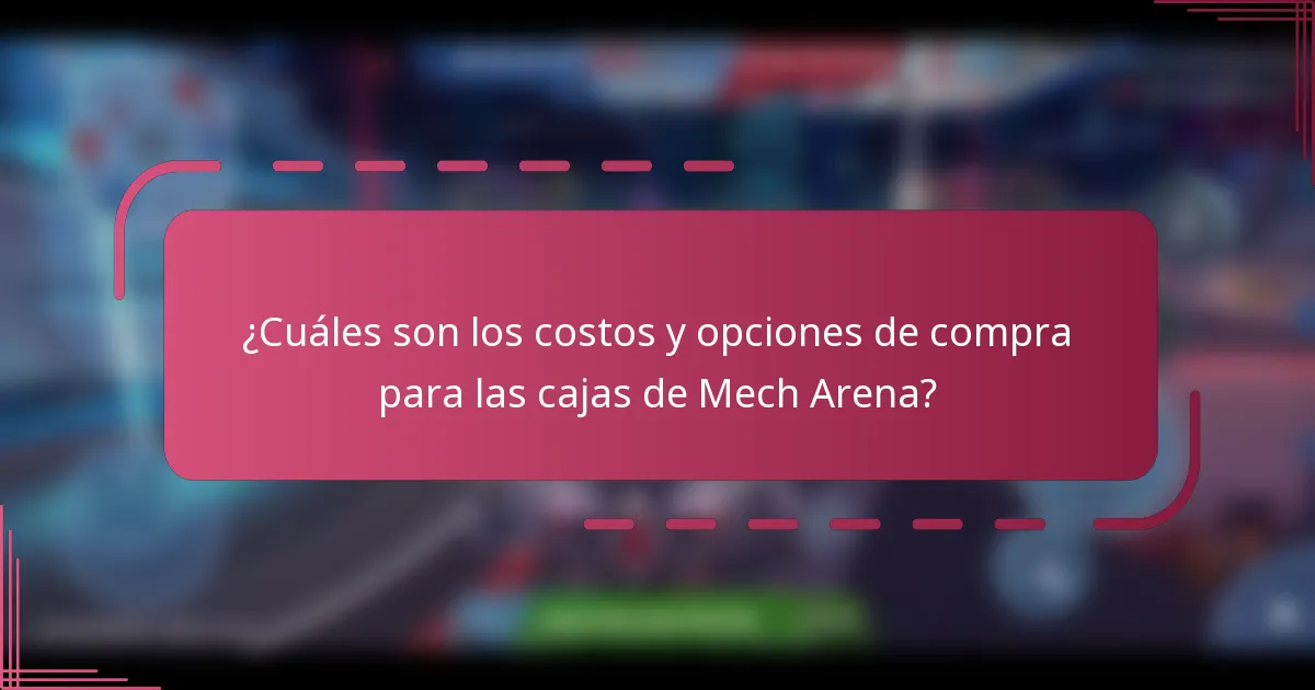 ¿Cuáles son los costos y opciones de compra para las cajas de Mech Arena?