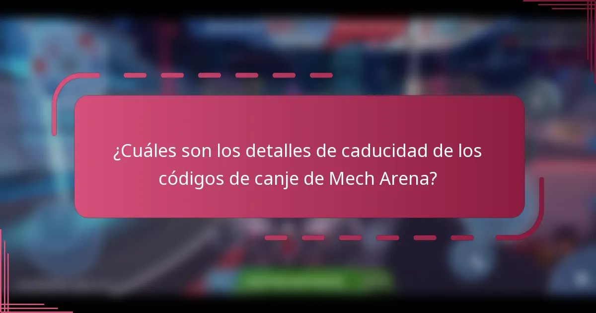 ¿Cuáles son los detalles de caducidad de los códigos de canje de Mech Arena?