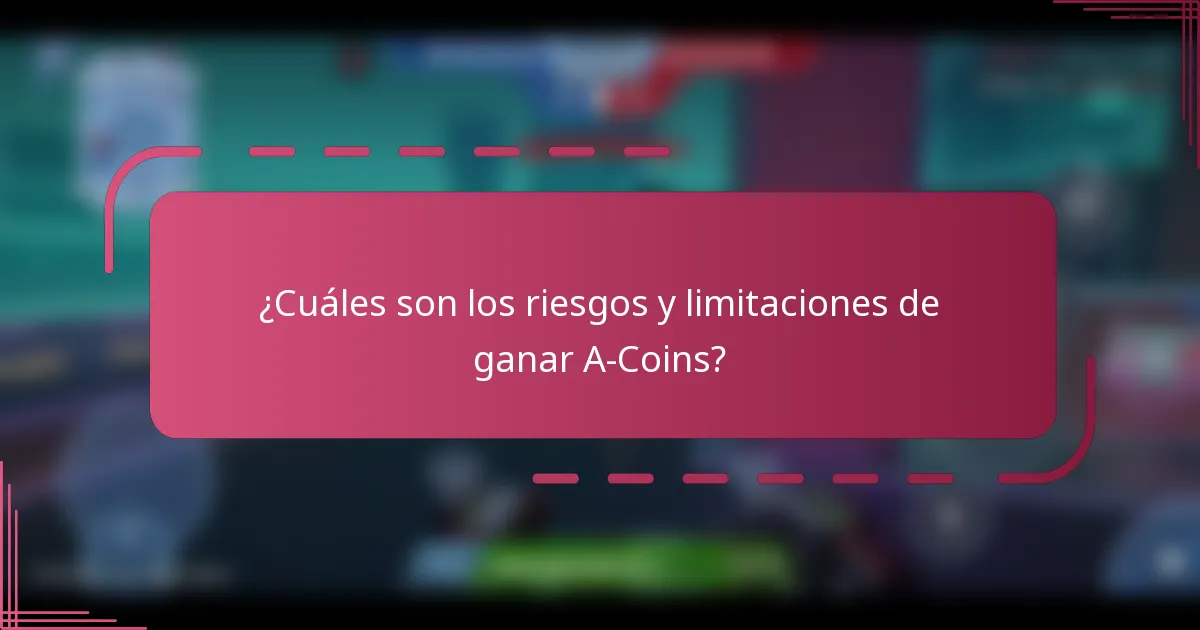 ¿Cuáles son los riesgos y limitaciones de ganar A-Coins?