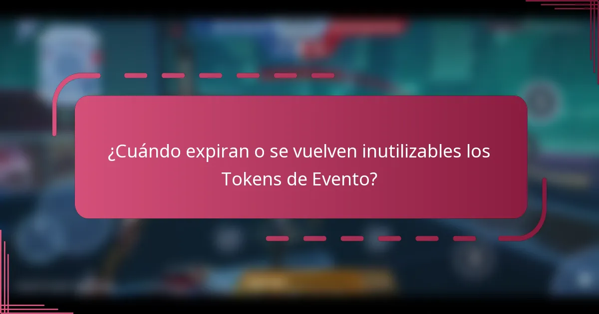 ¿Cuándo expiran o se vuelven inutilizables los Tokens de Evento?