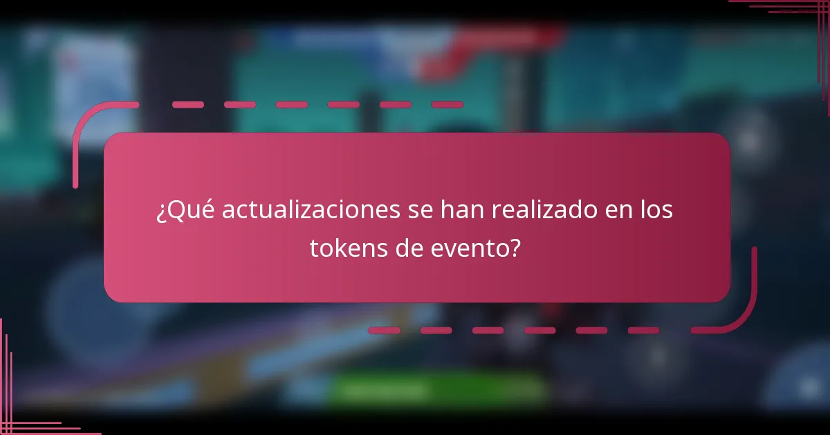 ¿Qué actualizaciones se han realizado en los tokens de evento?