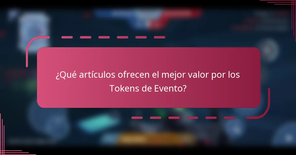 ¿Qué artículos ofrecen el mejor valor por los Tokens de Evento?