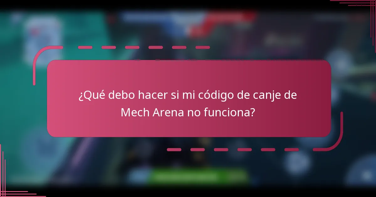 ¿Qué debo hacer si mi código de canje de Mech Arena no funciona?