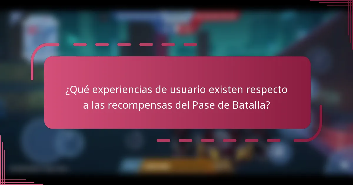 ¿Qué experiencias de usuario existen respecto a las recompensas del Pase de Batalla?