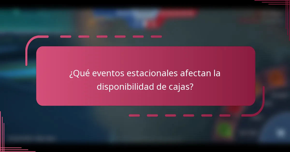 ¿Qué eventos estacionales afectan la disponibilidad de cajas?