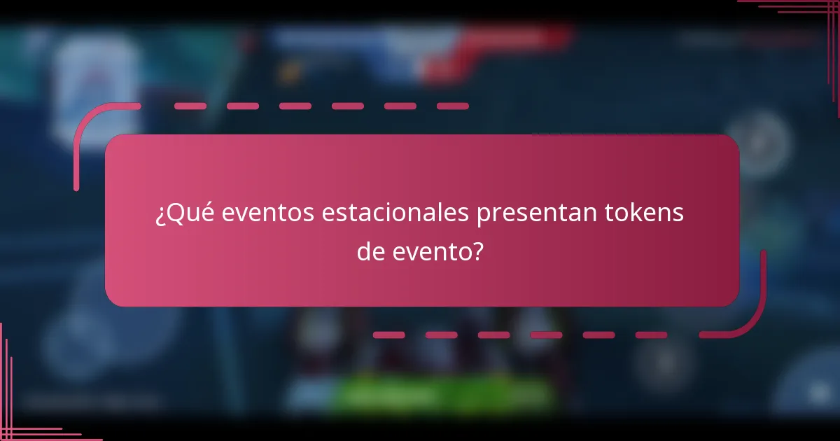 ¿Qué eventos estacionales presentan tokens de evento?