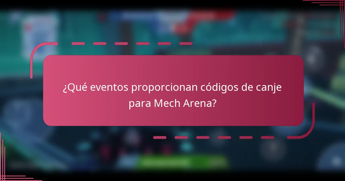 ¿Qué eventos proporcionan códigos de canje para Mech Arena?
