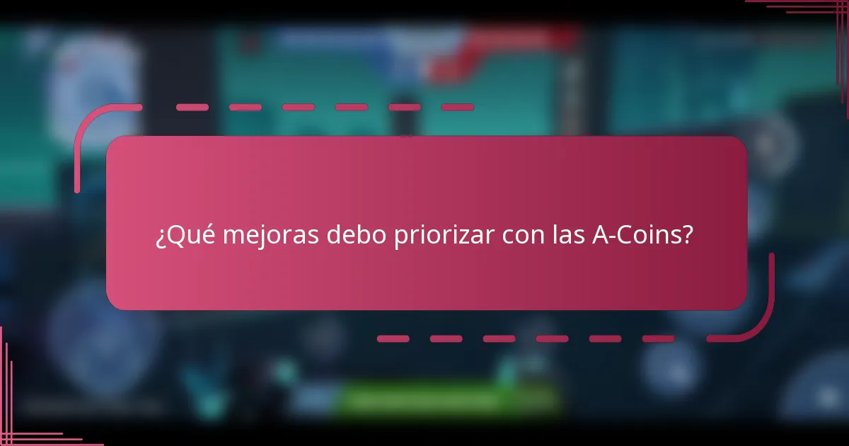¿Qué mejoras debo priorizar con las A-Coins?